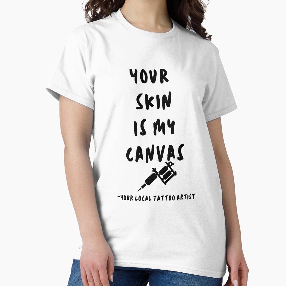 Your skin is my canvas - best female tattoo artist in town Tattooed junkie design gifts ink culture beards barber awesome super power tacos tequila by CJCTEES