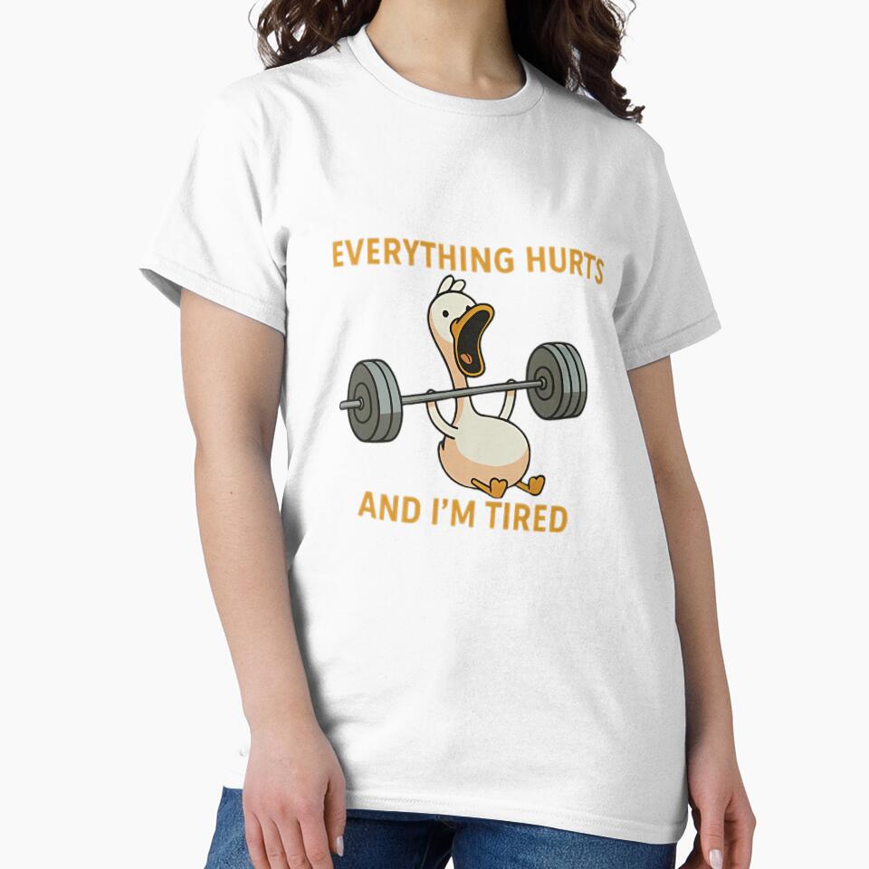 “Everything Hurts and I’m Tired” funny fitness duck t-shirt. by ATLAS PARIS PRO