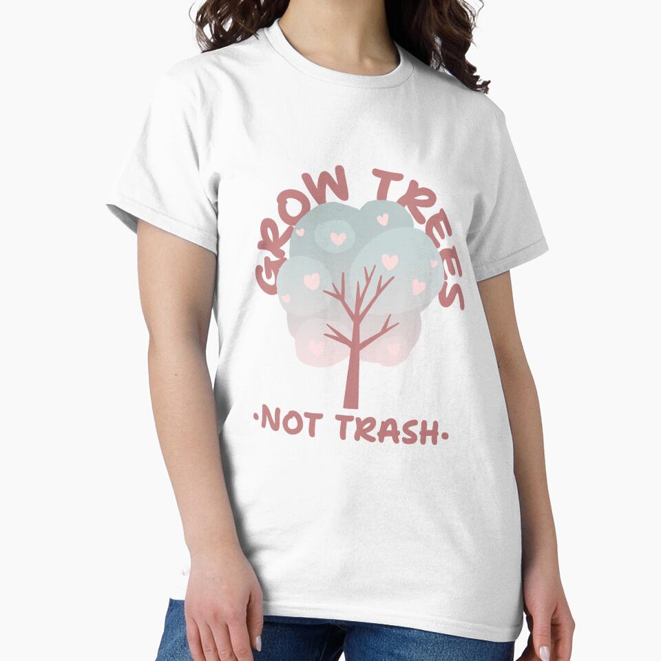 Grow Trees Not Trash Eco Friendly Design by LamountTees