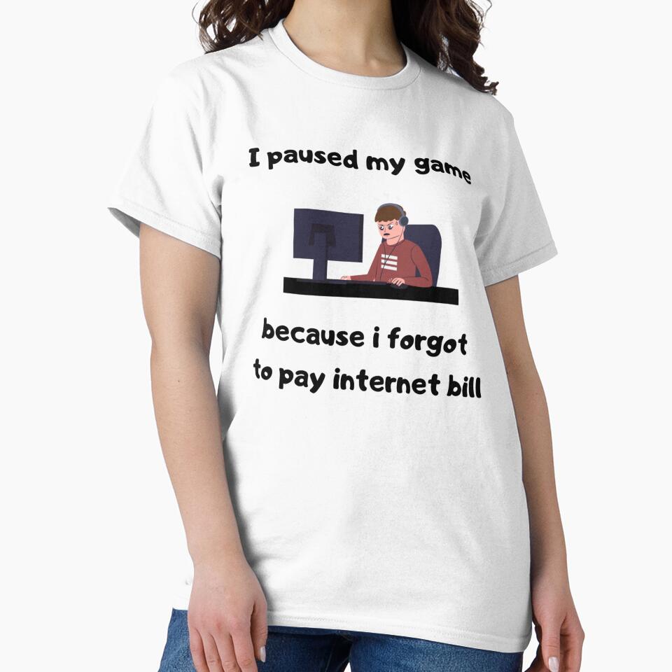 I paused my game because I forgot to pay internet bill - Text & Illustration deisgn - White text by Nemesiscrowd