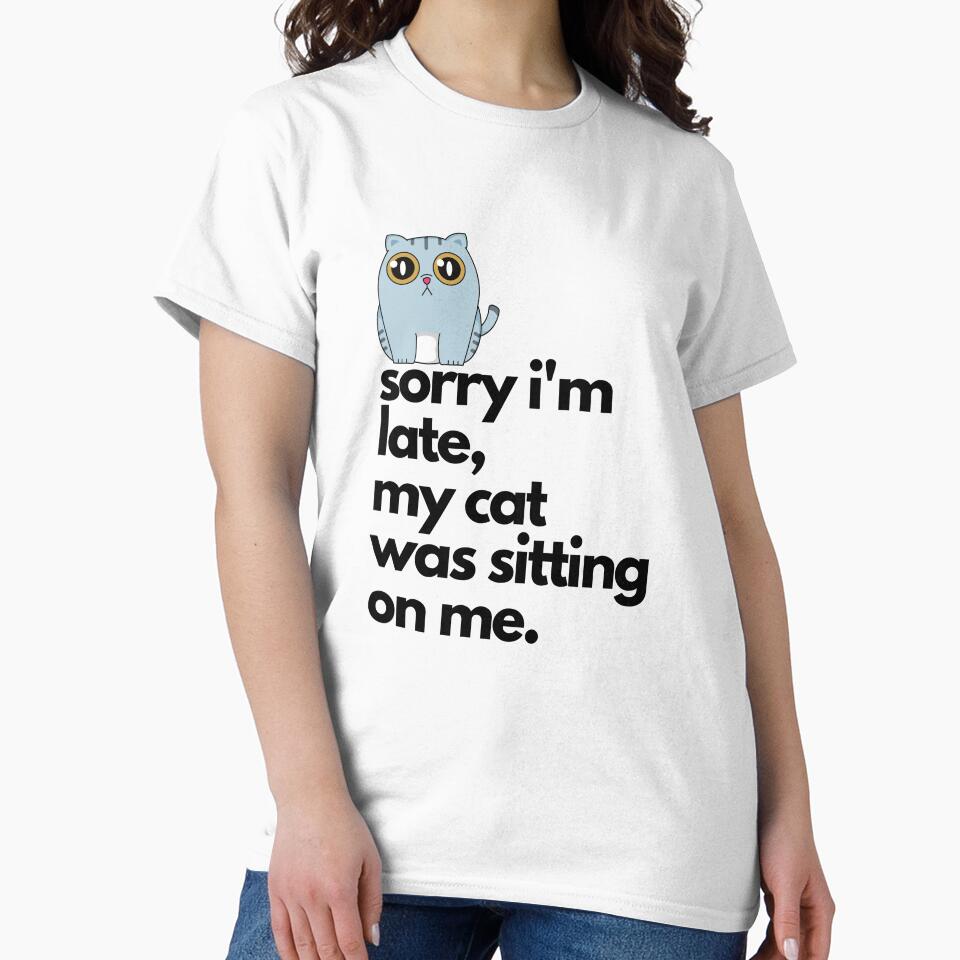 Sorry I'm Late My Cat was Sitting on Me Funny Cat by dencha