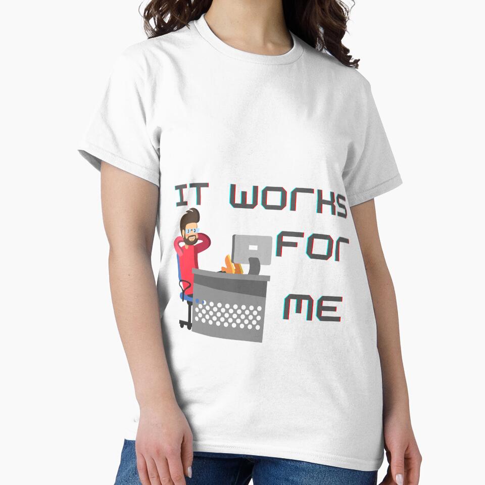 It works for me by LuxProCoolShirt