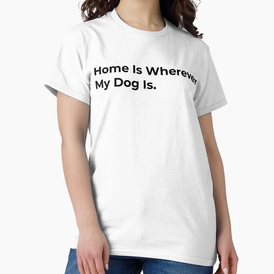 Home Is Wherever My Dog Is by Sane Threads