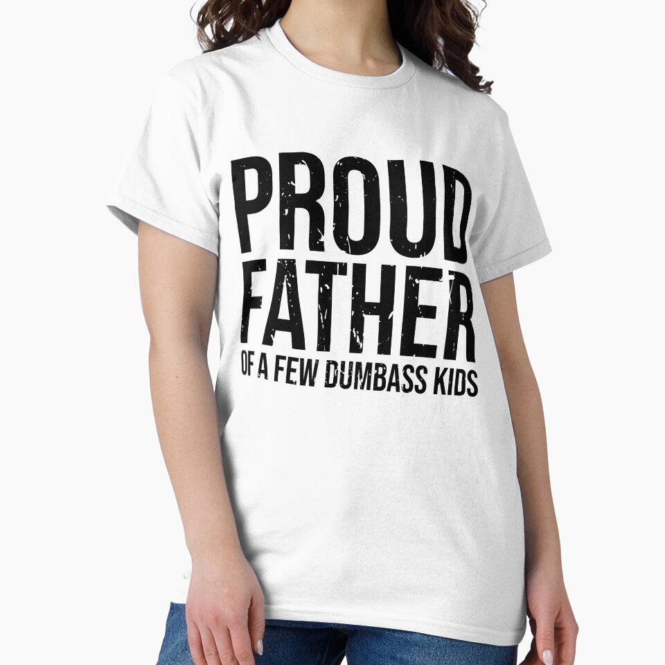 Proud Father Of A Few Dumbass Kids - Humorous Fathers Day Apparel Chaos - Proud Dad of Some Quirky Offspring by AUDA-D
