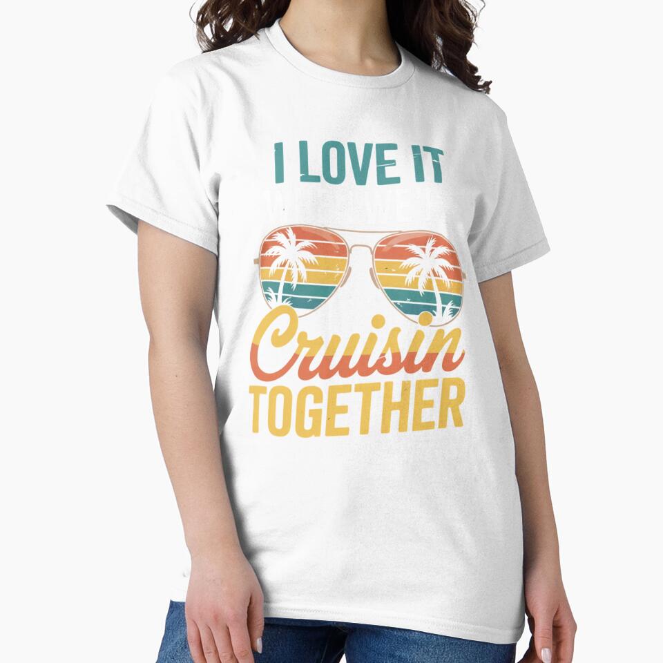 I Love It When We’re Cruisin’ Together 2026 Vacation Cruise Design by Gogetgiggles