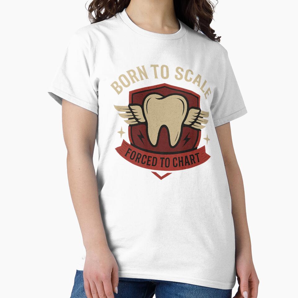 Born to Scale, Forced to Chart – Funny Dental Hygienist Design by Zippitydodads