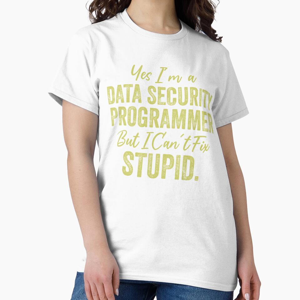 Yes I'm A Data Security Programmer But I Can't Fix Stupid Funny Data Analyst by Amineharoni