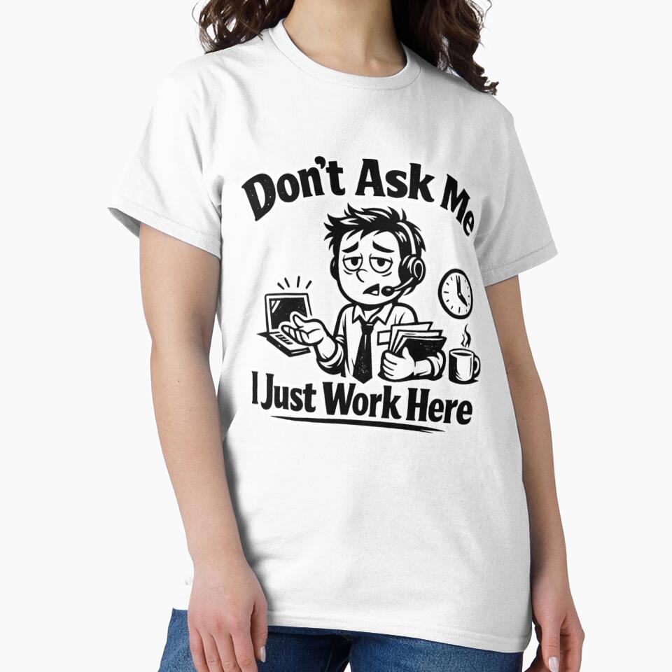 Don’t Ask Me I Just Work Here Funny Office Quote Sarcastic Work Humor Design by Ladys-Gents
