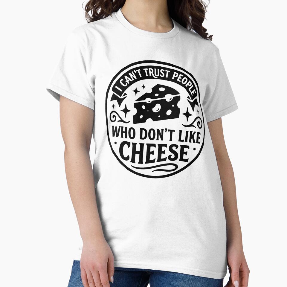 I Cant Trust People Who Dont Like Cheese – Funny Cheese Lover Foodie Quote by gunaone-design