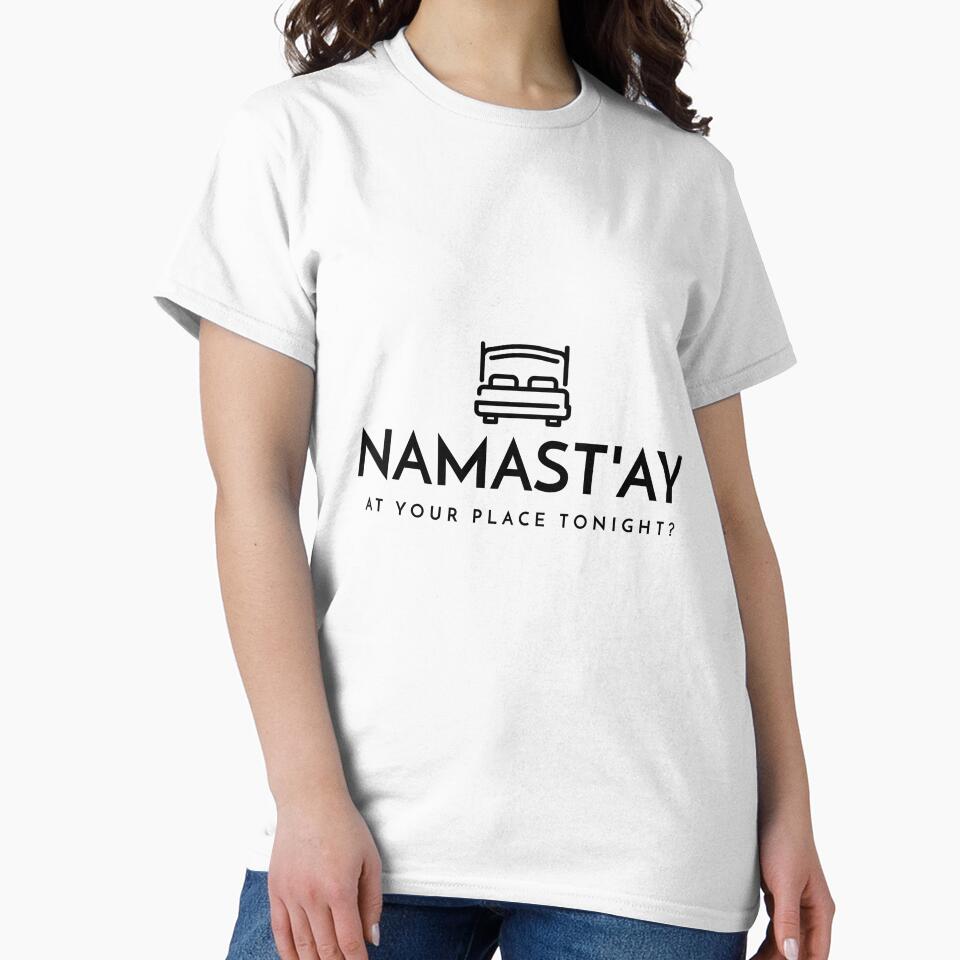 Namast'ay At Your Place Tonight by RiseandShineTee