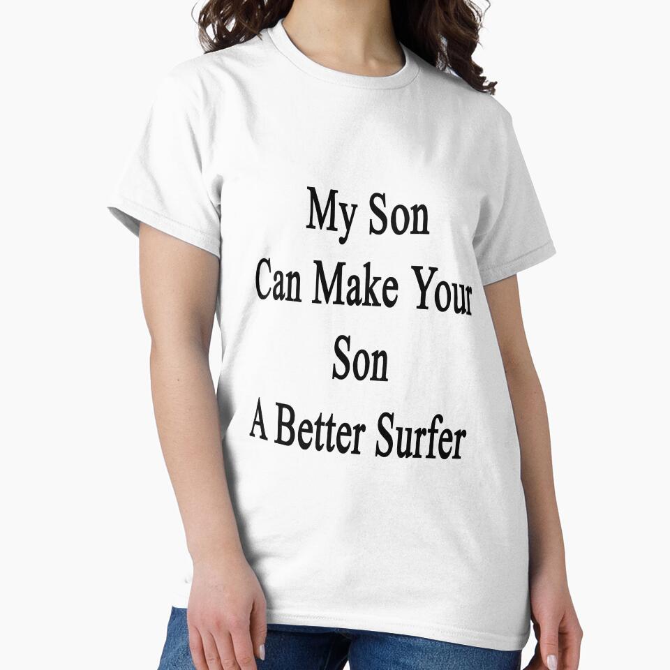 My Son Can Make Your Son A Better Surfer by supernova23