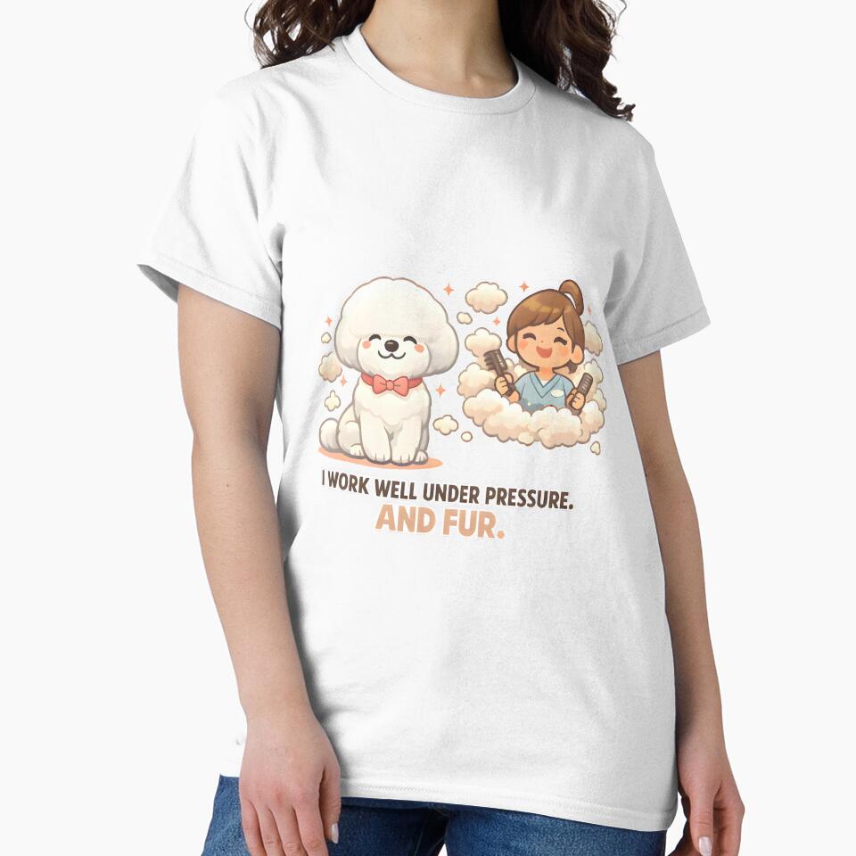 I Work Well Under Pressure and Fur – Funny Dog Groomer & Veterinary Grooming Humor by Bettybee00