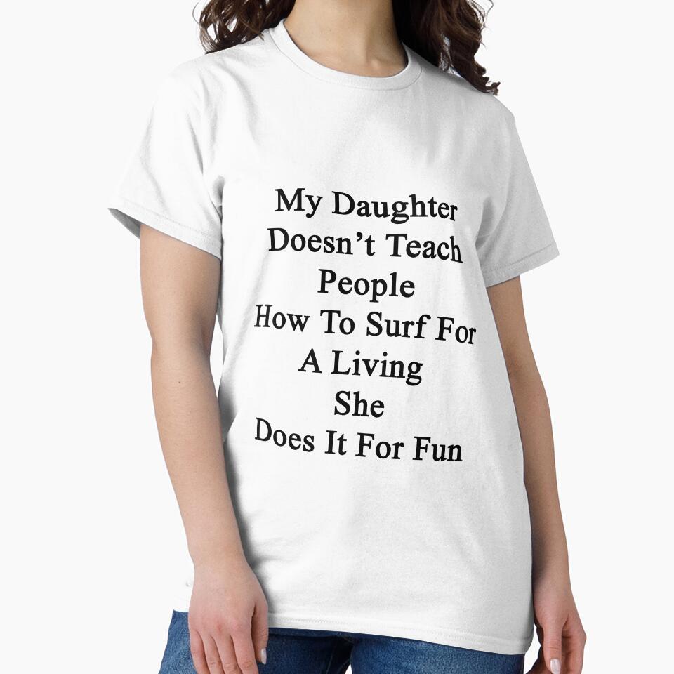 My Daughter Doesn't Teach People How To Surf For A Living She Does It For Fun by supernova23