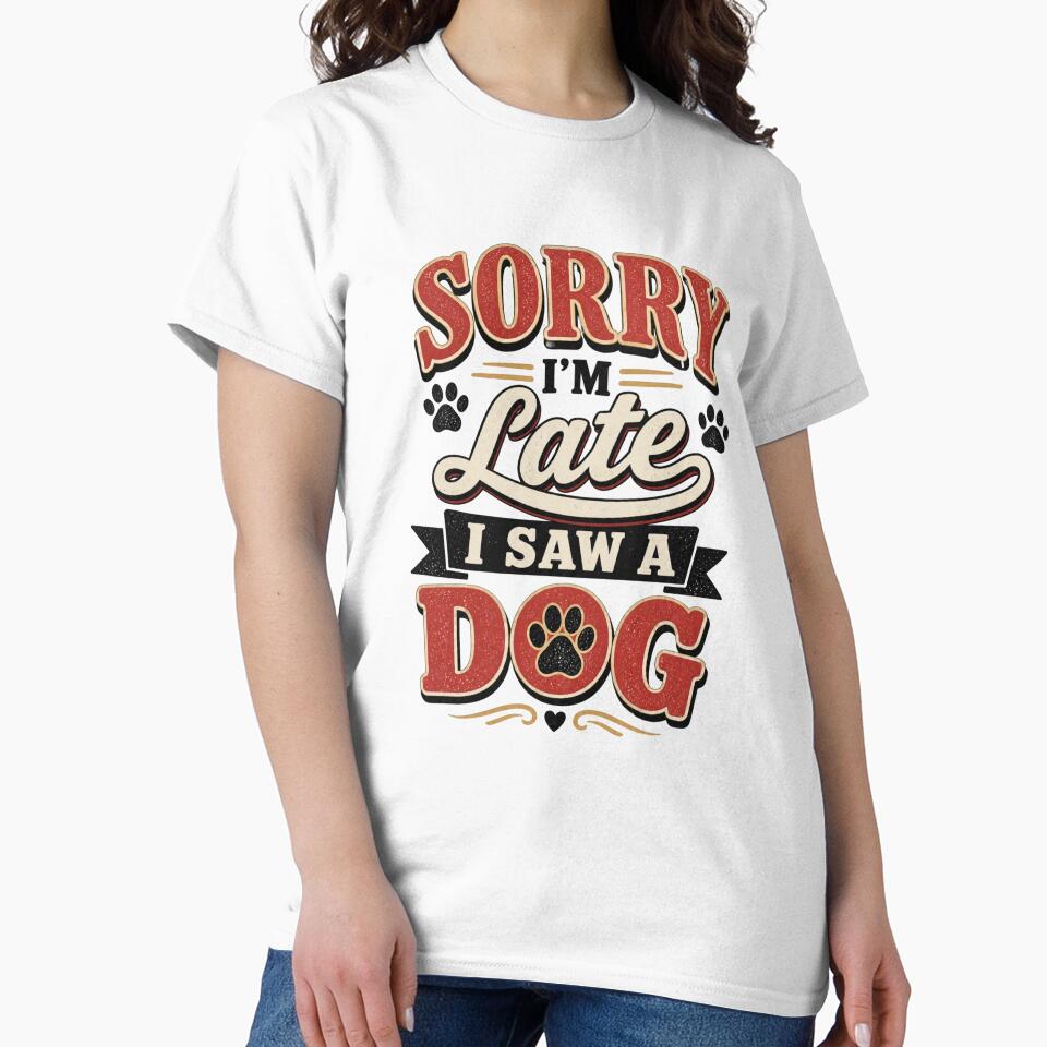 Sorry I'm Late I Saw A Dog Funny Dog Lover Shirt by DailyTrendFinds
