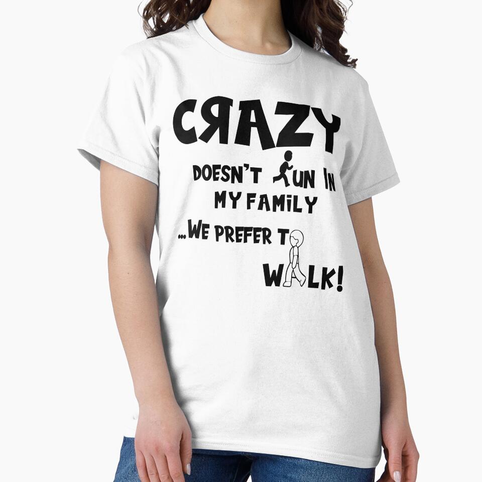 Crazy Doesn't Run In My Family ...We Prefer To Walk by CrafTeeMrsB