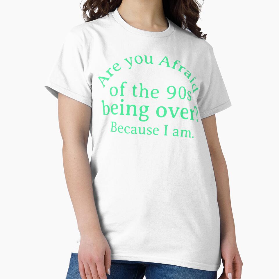 Are You Afraid of the 90s Being Over? Funny Nostalgic Design by LittleMiddleMomma