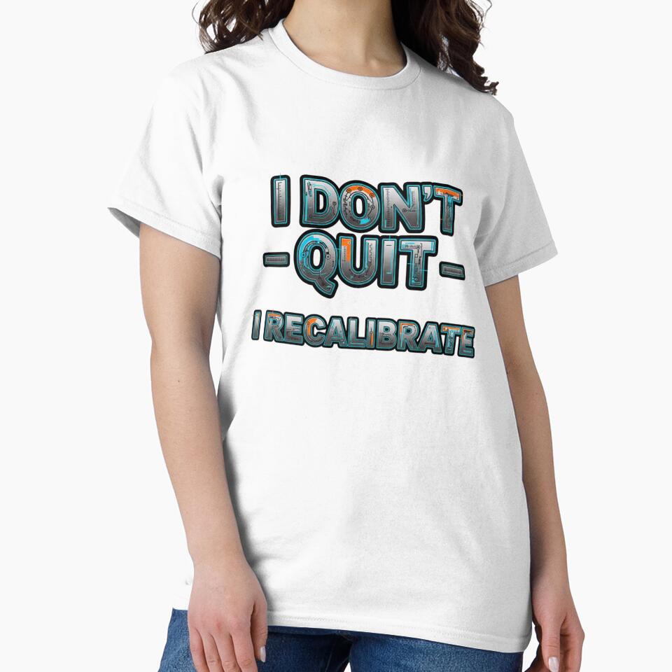 i dont quit i recalibrate by VireonTees