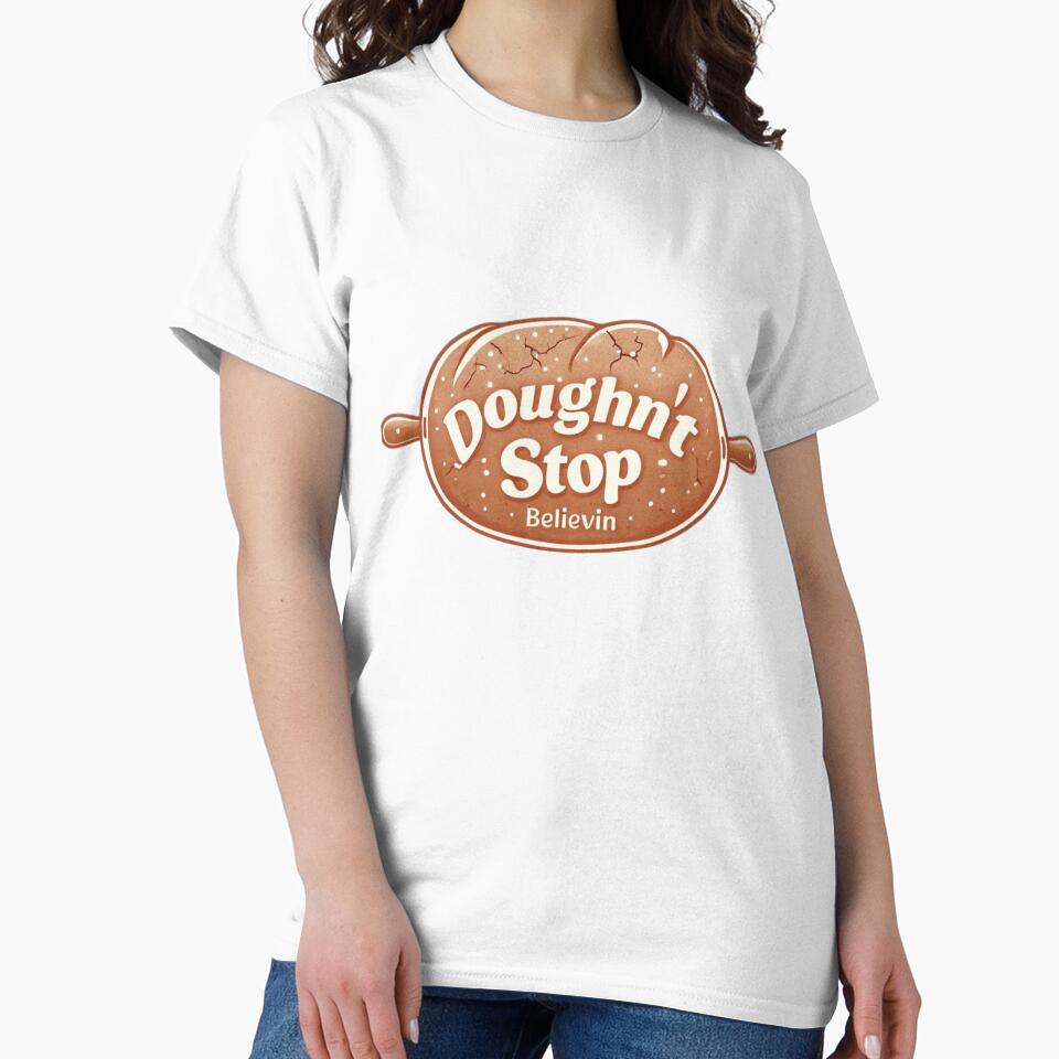 Doughn't Stop Believin' Funny Baking Pun T-Shirt by TeesByOquad