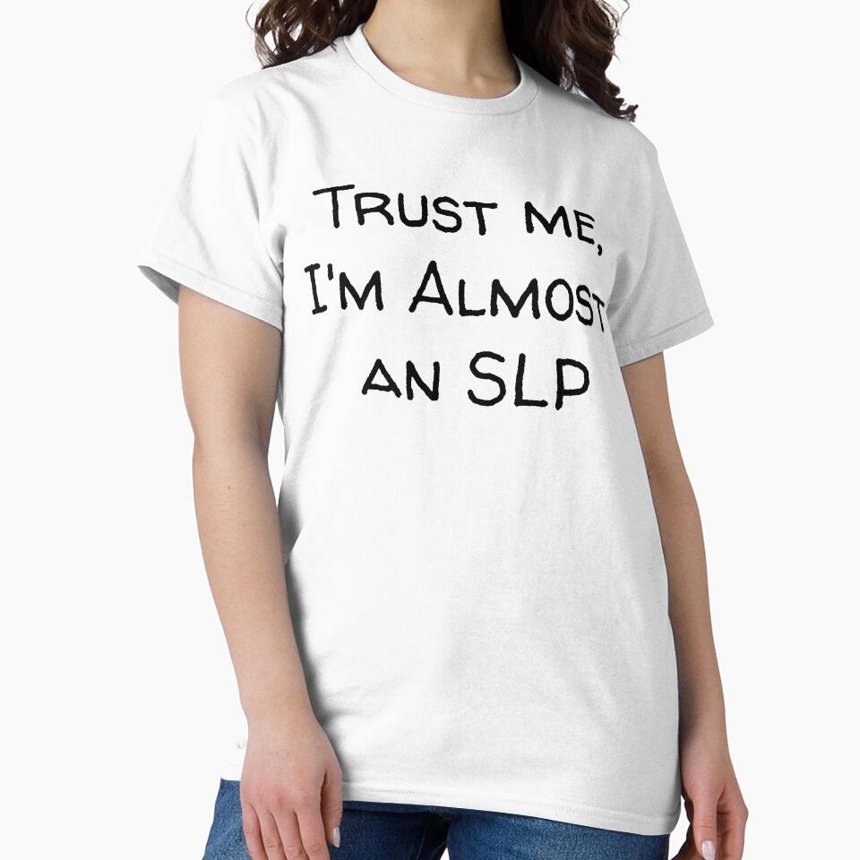 Trust Me, I'm Almost An SLP SLP Grad Student by SimplyTees247