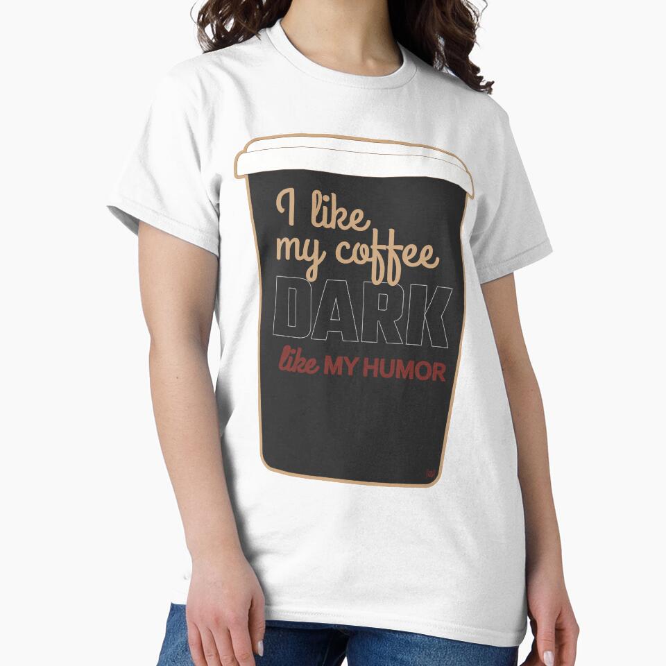 I Like My Coffee Dark Like My Humor - Everyday - Alternative Design With Cup by MoePark