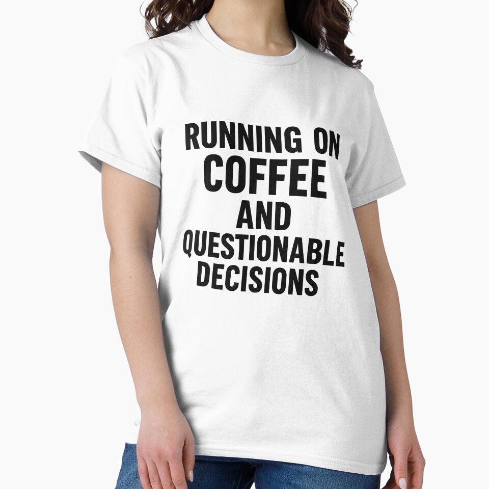 running on coffee and questionable decisions by NikkisTees