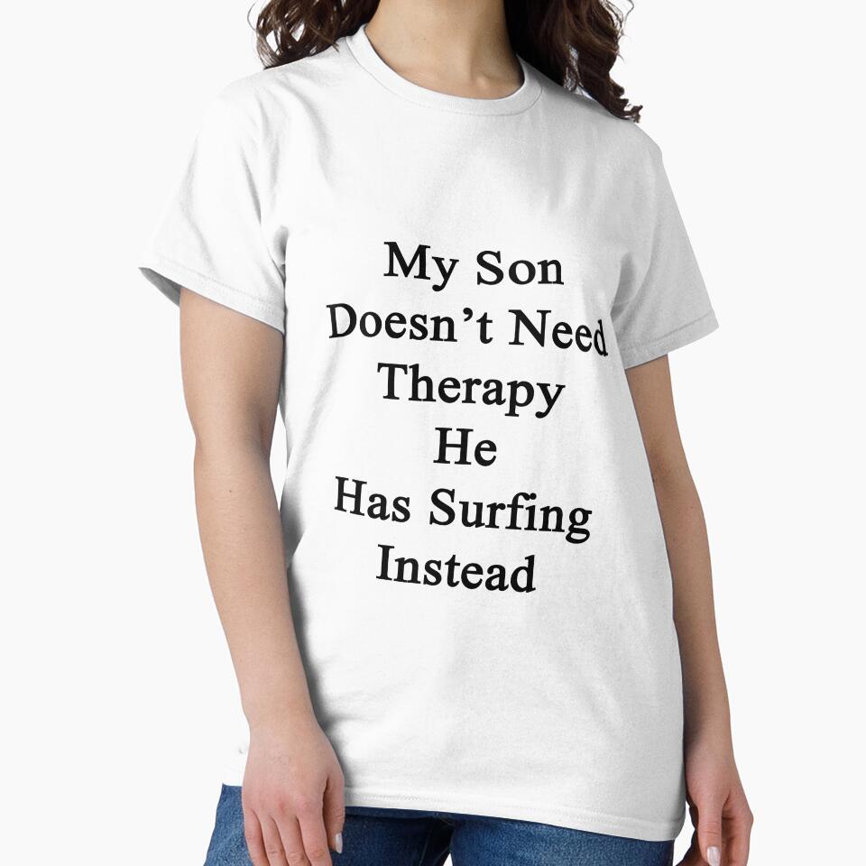 My Son Doesn't Need Therapy He Has Surfing Instead by supernova23