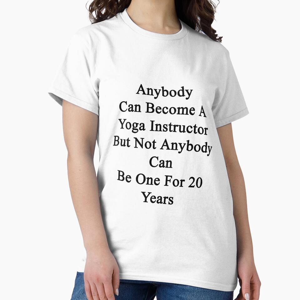 Anybody Can Become A Yoga Instructor But Not Anybody Can Be One For 20 Years by supernova23