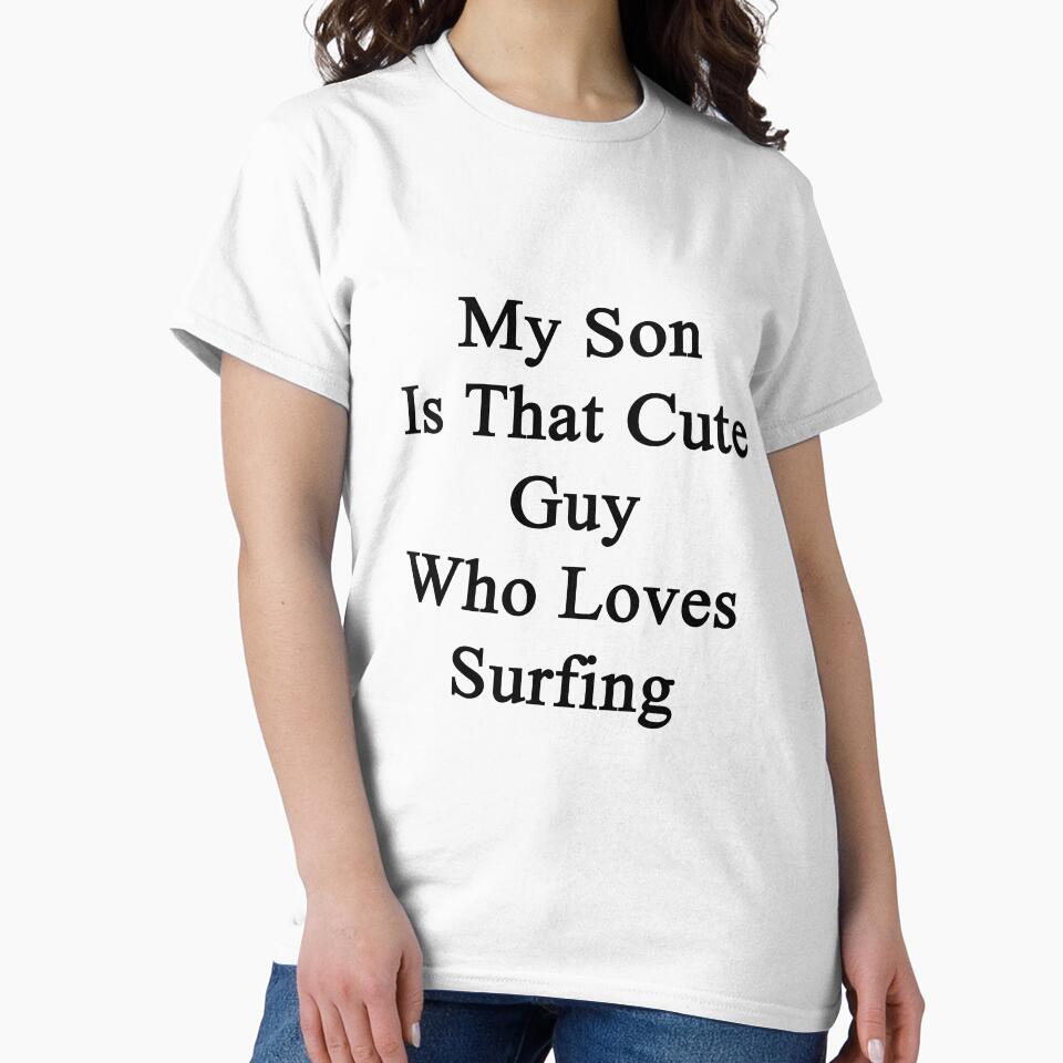 My Son Is That Cute Guy Who Loves Surfing by supernova23