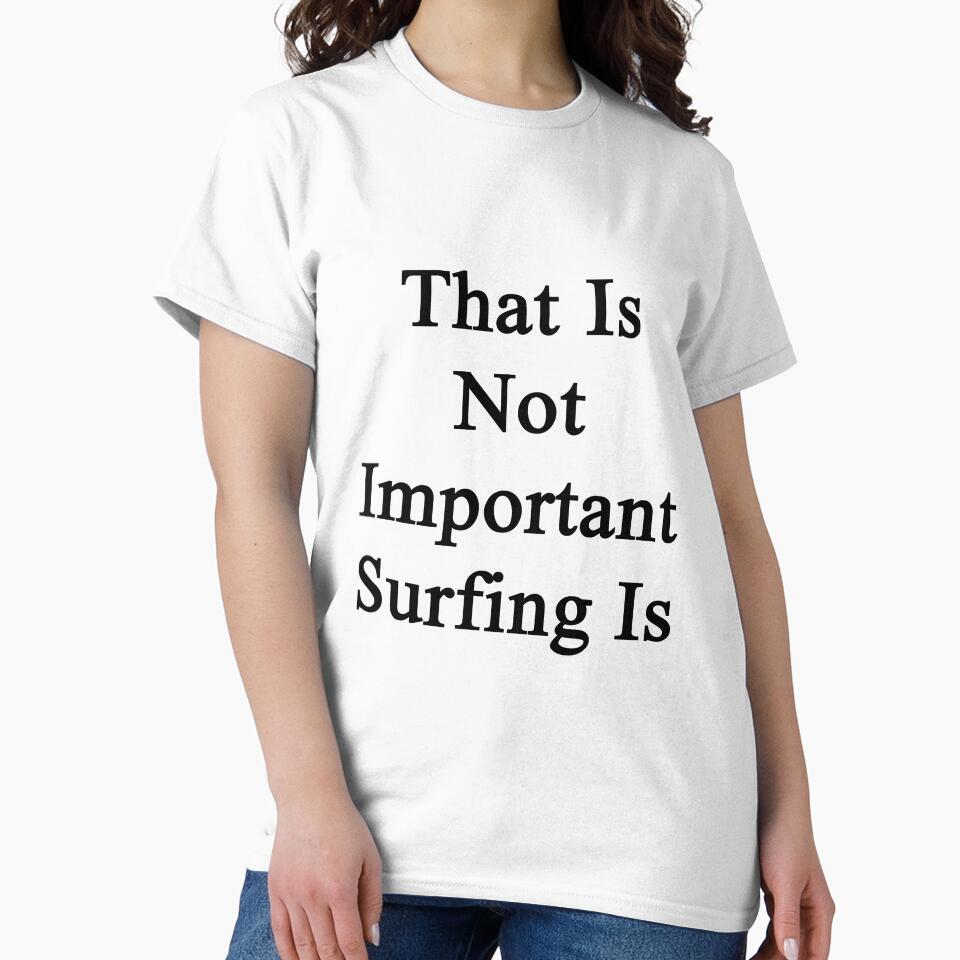 That Is Not Important Surfing Is by supernova23