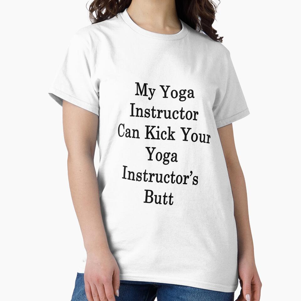 My Yoga Instructor Can Kick Your Yoga Instructor's Butt by supernova23