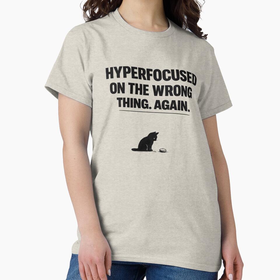 Hyperfocused On The Wrong Thing Again Cat Funny ADHD Shirt Neurodivergent Gift Cat Lover Tee Mental Health Humor Shirt by Moonveil_Studio