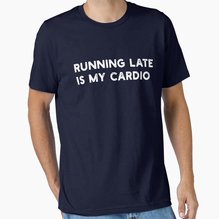 RUNNING LATE IS MY CARDIO fitness funny by JOSHS-TEES