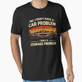 I Dont Have a Car Problem I Have a Storage Problem by JODYSMORGAN