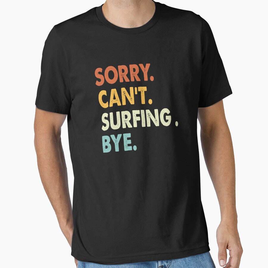 Sorry can't Surfing  bye shirt, Surfing  lovers tee,Funny Cool Surfing  Dad Mom Girls Birthday Christmas Gift by xlnv