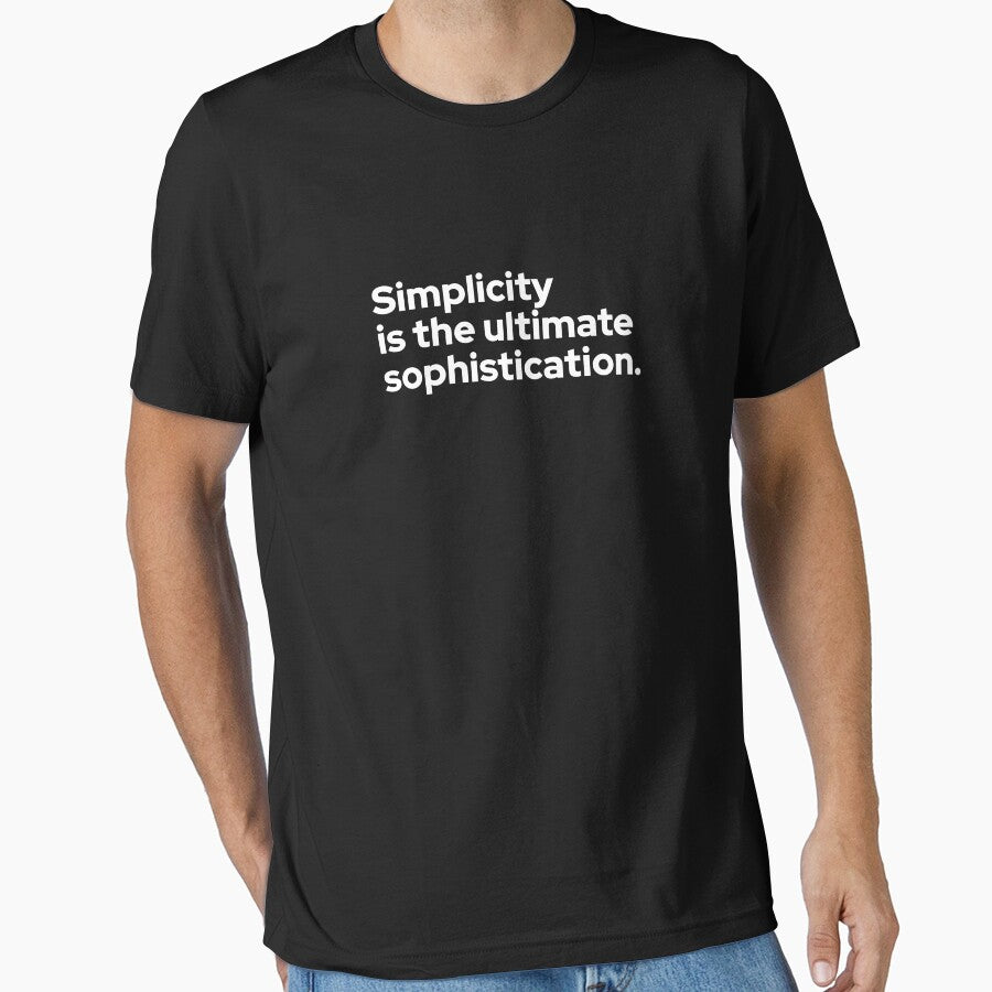 Simplicity Is the Ultimate Sophistication – Minimalist Quote T-Shirt by Betterbooster