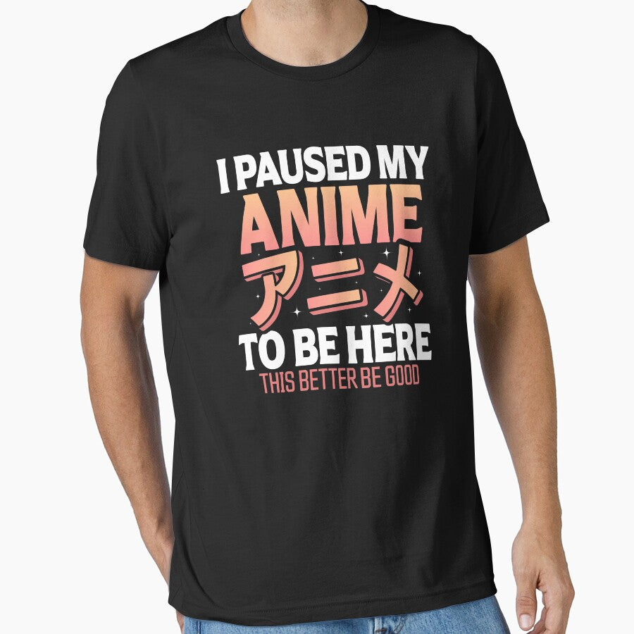I Paused my Anime to be Here Funny Anime Saying by Go-Fun
