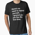 No Need To Repeat Yourself I Ignored You The First Time by Eriksonshop