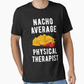 Nacho Average Physical Therapist Funny Mexican Food Cinco De Mayo by WYGSTORE