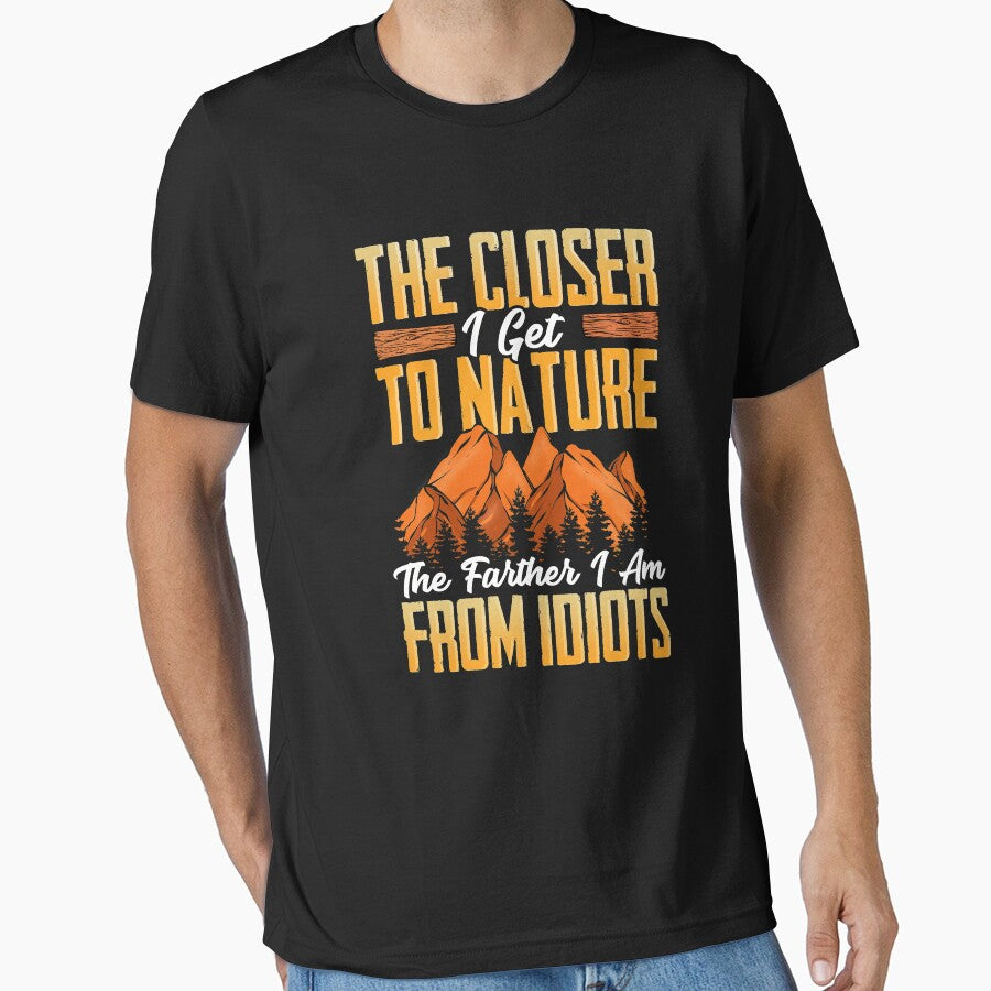 Closer I Get To Nature Farther I Am From Idiots by perfectpresents