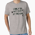 I Only Do Butt Stuff At The Gym - Funny Gym Quote by unique things