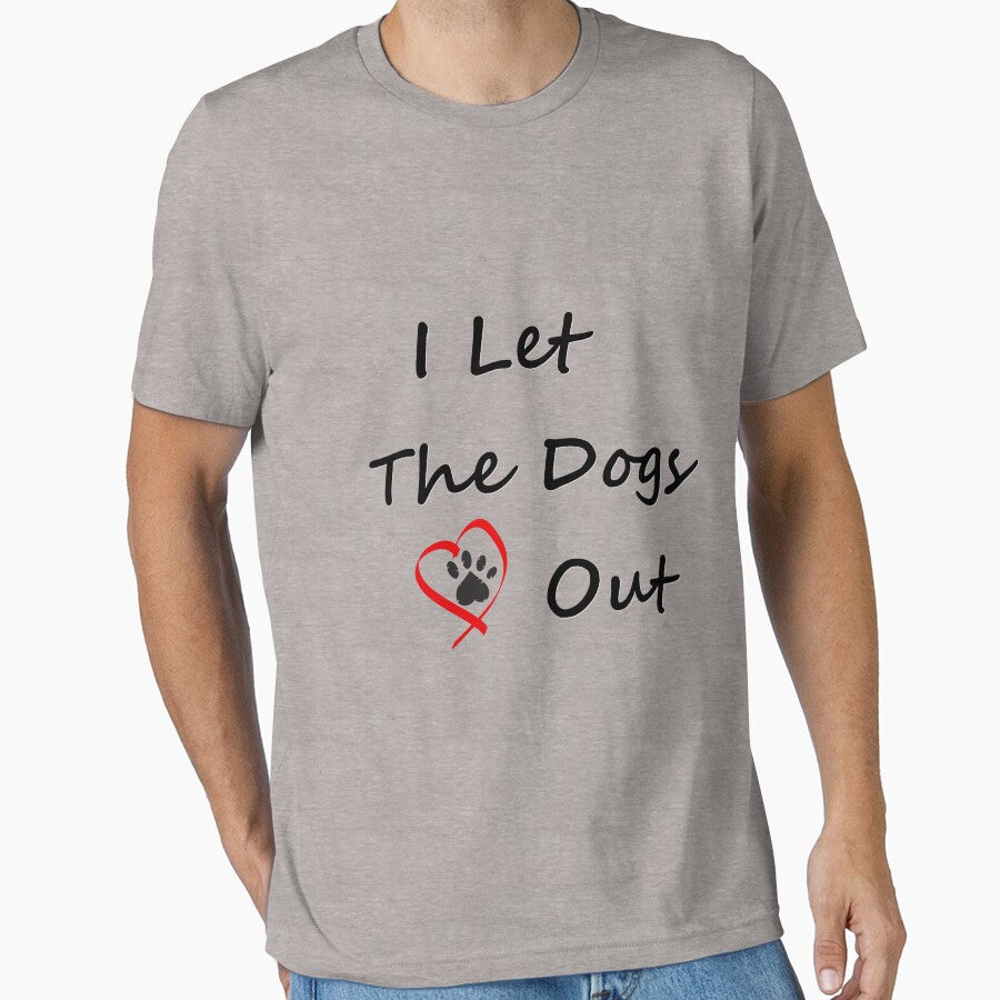 I Let The Dogs Out | Funny Dog Walker Joke Pet Owner Humor Men Women T-Shirt by pheno menal
