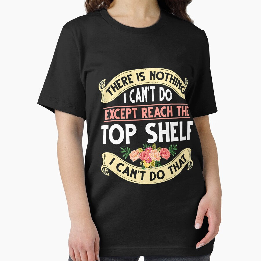 There Is Nothing I Can't Do Except Reach The Top Shelf I Can't Do That by Earthshaker-art
