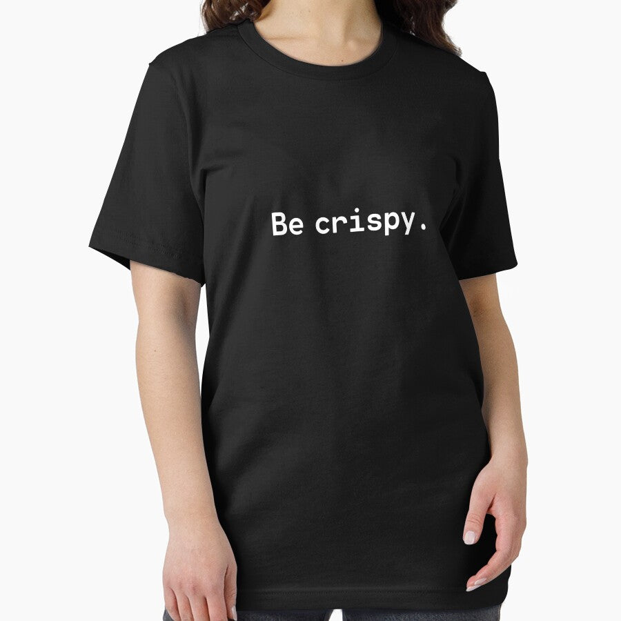 Be crispy | Existential Overload by TakeOnWisdom