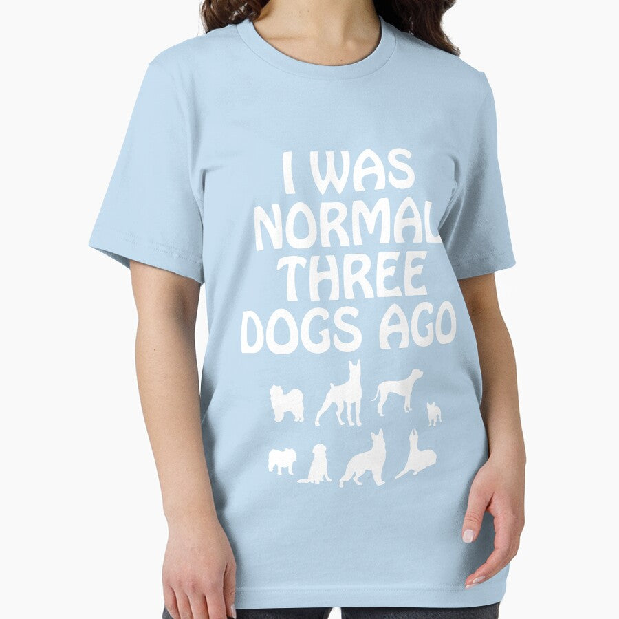 I Was Normal Three Dogs Ago Canine Owner Funny by DigitalNomadTee