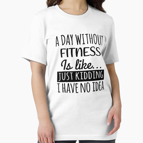 A Day without Fitness is Like, Funny Cool Fitness Mens Womens girls Lovers Birthday Christmas Gift Shirt by xlnv
