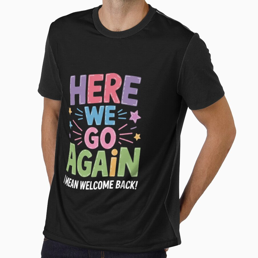 Here We Go Again I Mean Welcome Back Teachers Men Women by KonstanKoraner