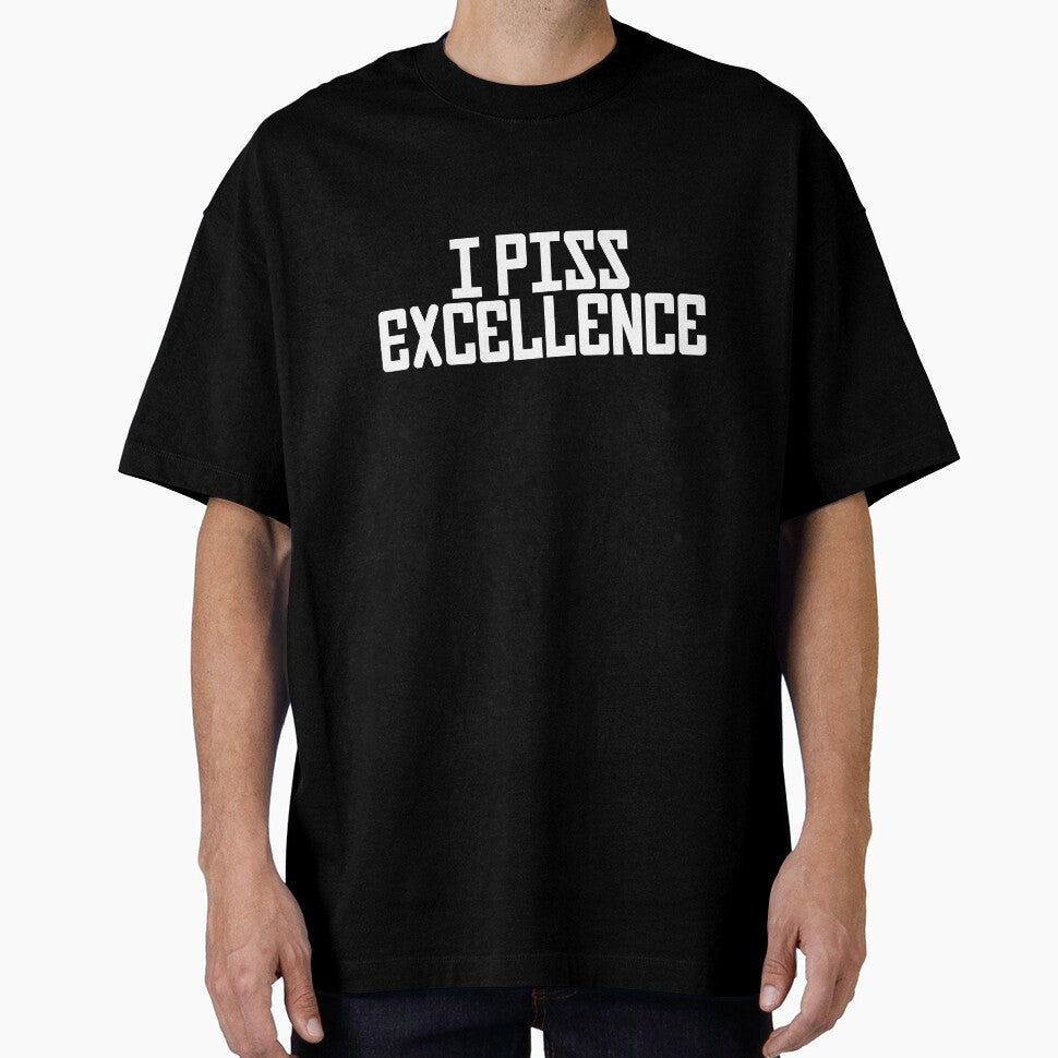 I Piss Excellence by ApparelFactory