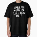 Spread Love Like Dog Hair by Random Acts of Cotton