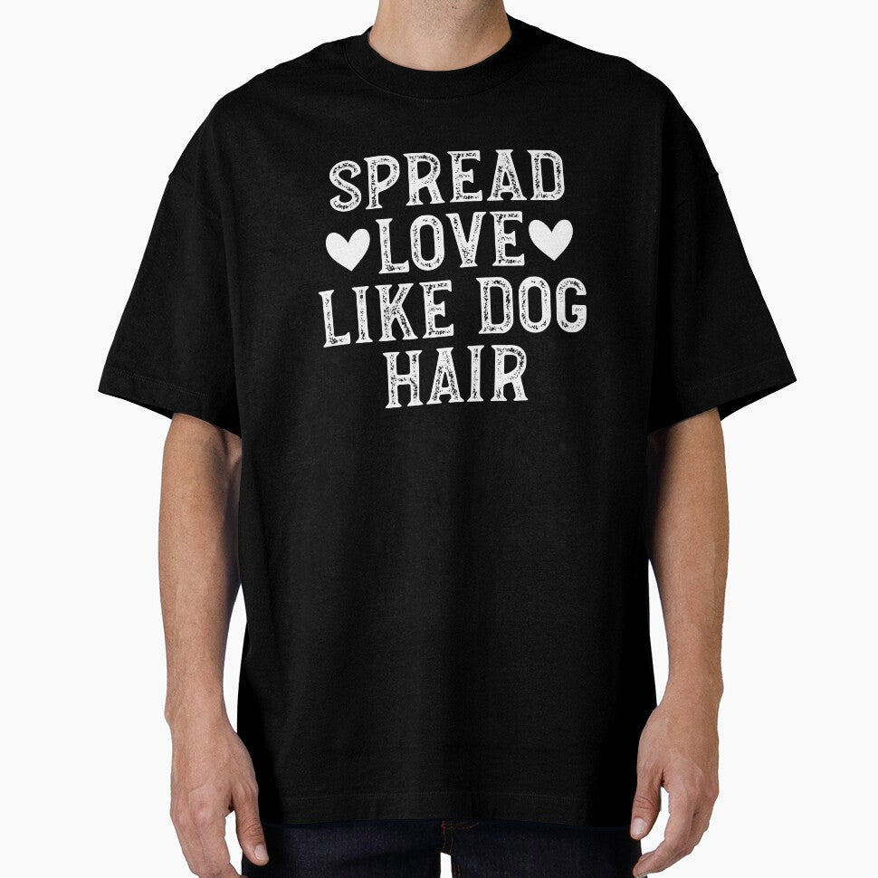 Spread Love Like Dog Hair by Random Acts of Cotton