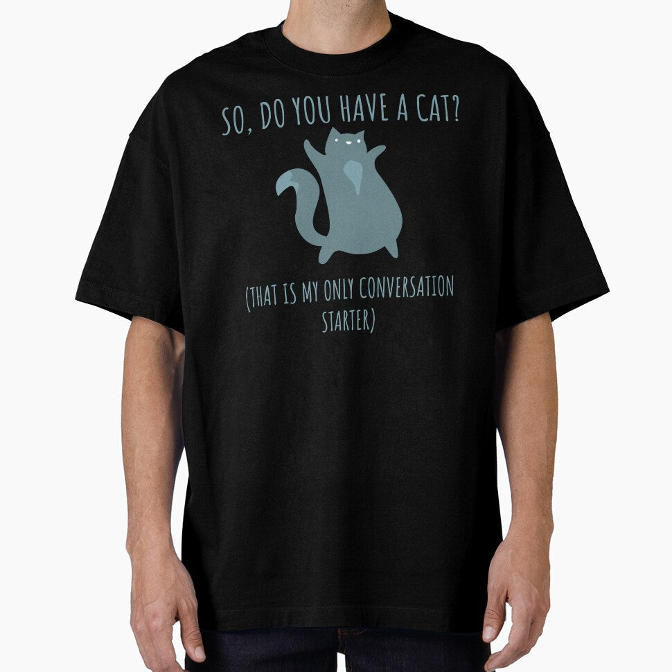 So Do You Have a Cat? That's My Only Conversation Starter Funny Gift by wtfbba
